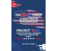 The 2025 Vision: A New Era in Governance: Project 2025 and the First 100 Days-Shaping the Future of U.S. Institutions and Policies