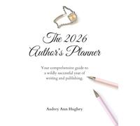 The 2026 Author's Planner: Your comprehensive guide to a wildly successful year of writing and publishing.