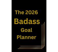 The 2026 Badass Goal Planner: Productivity, Focus, and Mindset for Women Who Take Action