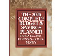 The 2026 Complete Budget & Savings Planner Track Income • Expenses • Goals • Every earned money