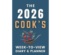 The 2026 Cook's Week-to-View Diary / Planner: - Stay Organised and Achieve Your Goals in 2026 - Perfect for Daily, Weekly, and Monthly Planning