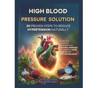 The 2026 High Blood Pressure: 20 Proven Steps to Reduce Hypertension Naturally: Effective Lifestyle Changes and Natural Remedies to Improve Heart Health and Restore Balance