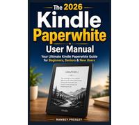 The 2026 Kindle Paperwhite User Manual: Your Ultimate Kindle Paperwhite Guide for Beginners, Seniors & New Users