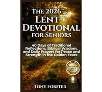 THE 2026 LENT DEVOTIONAL FOR SENIORS: 40 Days of Traditional Reflections, Biblical Wisdom, and Daily Prayers for Peace and Strength in the Golden Years