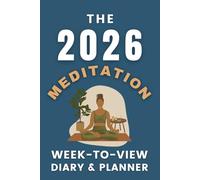 The 2026 Meditation Week-to-View Diary / Planner: - Stay Organised and Achieve Your Goals in 2026 - Perfect for Daily, Weekly, and Monthly Planning