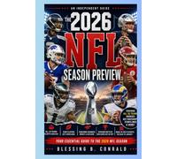 THE 2026 NFL SEASON PREVIEW: An Independent Guide to All 32 Teams, Star Players, Rookies, Coaching Changes, Division Battles, Key Matchups, and the Road to the Playoffs