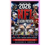 THE 2026 NFL SEASON PREVIEW: An Independent Guide to All 32 Teams, Star Players, Rookies, Coaching Changes, Division Battles, Key Matchups, and the Road to the Playoffs