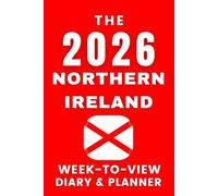 The 2026 Northern Ireland Week-to-View Diary / Planner: - Stay Organised and Achieve Your Goals in 2026 - Perfect for Daily, Weekly, and Monthly Planning