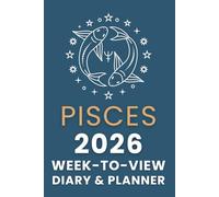 The 2026 Pisces Week-to-View Diary / Planner: Schedule Meetings | Track Goals | Organise Your Life | Capture Daily Reflections And Moments Of Inspiration.