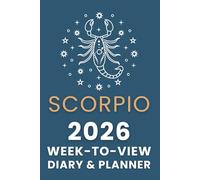 The 2026 Scorpio Week-to-View Diary / Planner: Schedule Meetings | Track Goals | Organise Your Life | Capture Daily Reflections And Moments Of Inspiration.