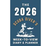 The 2026 Scuba Diver's Week-to-View Diary / Planner: - Stay Organised and Achieve Your Goals in 2026 - Perfect for Daily, Weekly, and Monthly Planning