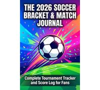 The 2026 Soccer Bracket & Match Journal: Complete Tournament Tracker and Score Log for Fans