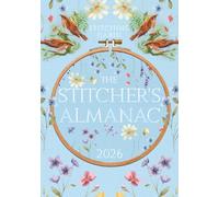 The 2026 Stitcher’s Almanac: A 12-Month Planner and Journal for Cross Stitch, Embroidery, and Knitting Projects - Track Your Starts, Finishes, WIPs, Expenses, and More (The Stitcher's Almanac)