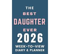 The 2026 The Best Daughter Ever Week-to-View Diary / Planner: - Stay Organised and Achieve Your Goals in 2026 - Perfect for Daily, Weekly, and Monthly Planning