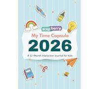 The 2026 Time Capsule & Mission Log: A Daily Activity Journal for Kids to Track Habits, Practice Gratitude, and Draw Memories (Ages 6-12) - The Ultimate 2026 Keepsake