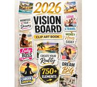 The 2026 Vision Board Clip Art Book: 750+ High-Quality Images, Affirmations & Inspiring Quotes to Create Dream Boards for Love, Abundance and Wealth for Women & Men