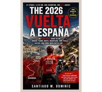 THE 2026 VUELTA A ESPAÑA: An Independent Guide to the Riders, Teams, Route, Mountains, Time Trials, Tactics, and Three-W attle for Red