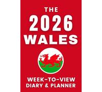 The 2026 Wales Week-to-View Diary / Planner: - Stay Organised and Achieve Your Goals in 2026 - Perfect for Daily, Weekly, and Monthly Planning