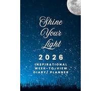 The 2026 Week-to-View Inspirational Diary / Planner - Shine Your Light: - Schedule Meetings | Track Goals | Organise Your Life | Capture Daily Reflections And Moments Of Inspiration.