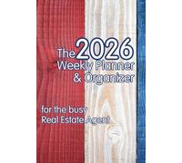 The 2026 Weekly Planner & Organizer: for the busy Real Estate Agent