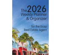 The 2026 Weekly Planner & Organizer: for the busy Real Estate Agent
