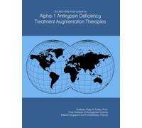 The 2027-2032 World Outlook for Alpha-1 Antitrypsin Deficiency Treatment Augmentation Therapies