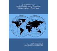 The 2027-2032 World Outlook for Medical Robotics and Computer-Assisted Surgical Equipment