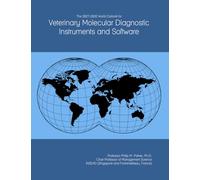 The 2027-2032 World Outlook for Veterinary Molecular Diagnostic Instruments and Software