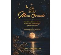 The 2027 Moon Chronicle: A Sacred Journal for Inner Growth, Shadow Work, and Manifesting with the Lunar Cycles
