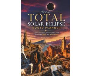 The 2027 Total Solar Eclipse Route Planner: Expert Itineraries, Viewing Sites, and Logistics for Spain and North Africa