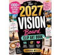 The 2027 Vision Board Clip Art Book: 1000+ Powerful Pictures, Quotes, Inspirational Affirmations, and Goal-Setting Exercises | Design the Life You Want and Wake Up Living It a Year From Now