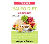 The 2033 Paleo Diet Cookbook: UNLOCKING THE SECRETS OF STONE AGE COOKING, DELICIOUS, NUTRITIOUS AND EASY TO MAKE PALEO RECIPES FOR A HEALTHY LIFESTYLE (2023).