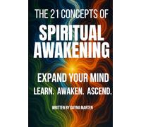 THE 21 CONCEPTS OF AWAKENING: A GUIDED JOURNEY TO EXPAND YOUR MIND