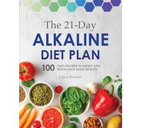 The 21-Day Alkaline Diet Plan: 100 Easy Recipes to Reset and Rebalance Your Health