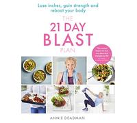 The 21 Day Blast Plan: Lose Weight, Lose Inches, Gain Strength and Reboot Your Body