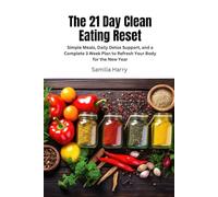The 21 Day Clean Eating Reset: Simple Meals, Daily Detox Support, and a Complete 3 Week Plan to Refresh Your Body for the New Year