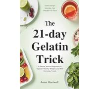The 21-Day Gelatin Trick: A Simple, Natural Approach to Support Healthy Weight Loss With Everyday Foods