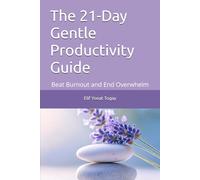 The 21-Day Gentle Productivity Guide: Beat Burnout and End Overwhelm