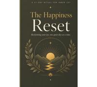 The 21-Day Happiness Reset Journal: A Guided Journal to Reset Your Mind, Reclaim Your Joy, and Build Daily Happiness From the Inside Out