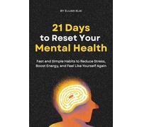 The 21-Day Mental Health Reset: Evidence-Based Strategies from the Best Mental Health Books to Improve Sleep, Boost Energy, and Build Resilience