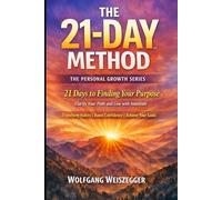 The 21-Day Method - Personal Growth Series: Purpose & Life Direction: 21 Days to Finding Your Purpose - Clarify Your Path and Live with Intention