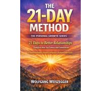 The 21-Day Method - Personal Growth Series: Relationships & Communication: 21 Days to Better Relationships - Transform How You Connect and Communicate