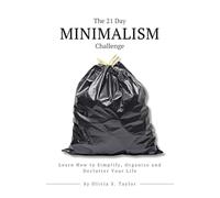 The 21 Day Minimalism Challenge: Learn How to Simplify, Organize and Declutter Your Life: 8 (Self-Improvement Challenges)