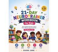 The 21-Day Neurotrainer Workbook for Kids: Brain-Building Activities to Boost Focus, Memory, Logic & Creativity - One Day at a Time