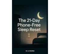 The 21 Day Phone-Free Sleep Reset: Fall Asleep in Under 20 Minutes Using a Proven Night Routine That Works Without Apps, Pills, or Screens