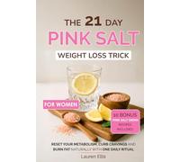 The 21-Day Pink Salt Weight Loss Trick For Women: Burn fat, curb cravings, boost metabolism, reduce bloating, balance hormones, flatten belly, clean eating, intermittent fasting, detox