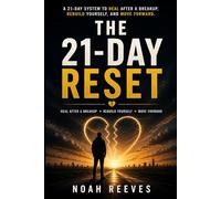 THE 21 DAY RESET: A Proven, Science-Backed System to Heal After a Breakup, Reclaim Your Identity, and Build the Life You Deserve