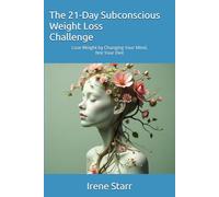The 21-Day Subconscious Weight Loss Challenge: Lose Weight by Changing Your Mind, Not Your Diet (The Mindset Mastery Series: Transform Your Thinking, Transform Your Life)