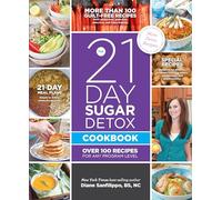 The 21-Day Sugar Detox Cookbook: Over 100 Recipes for Any Program Level