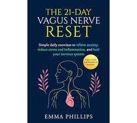 The 21-Day Vagus Nerve Reset: Rewire Your Brain & Nervous System With Simple Daily Exercises to Relieve Anxiety, Reduce Inflammation, and Heal Trauma--Restore Mind-Body Balance & Inner Calm in 21 Days